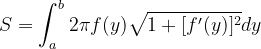 \dpi{120} S=\int_{a}^{b}2\pi f(y)\sqrt{1+[f'(y)]^{2}}dy